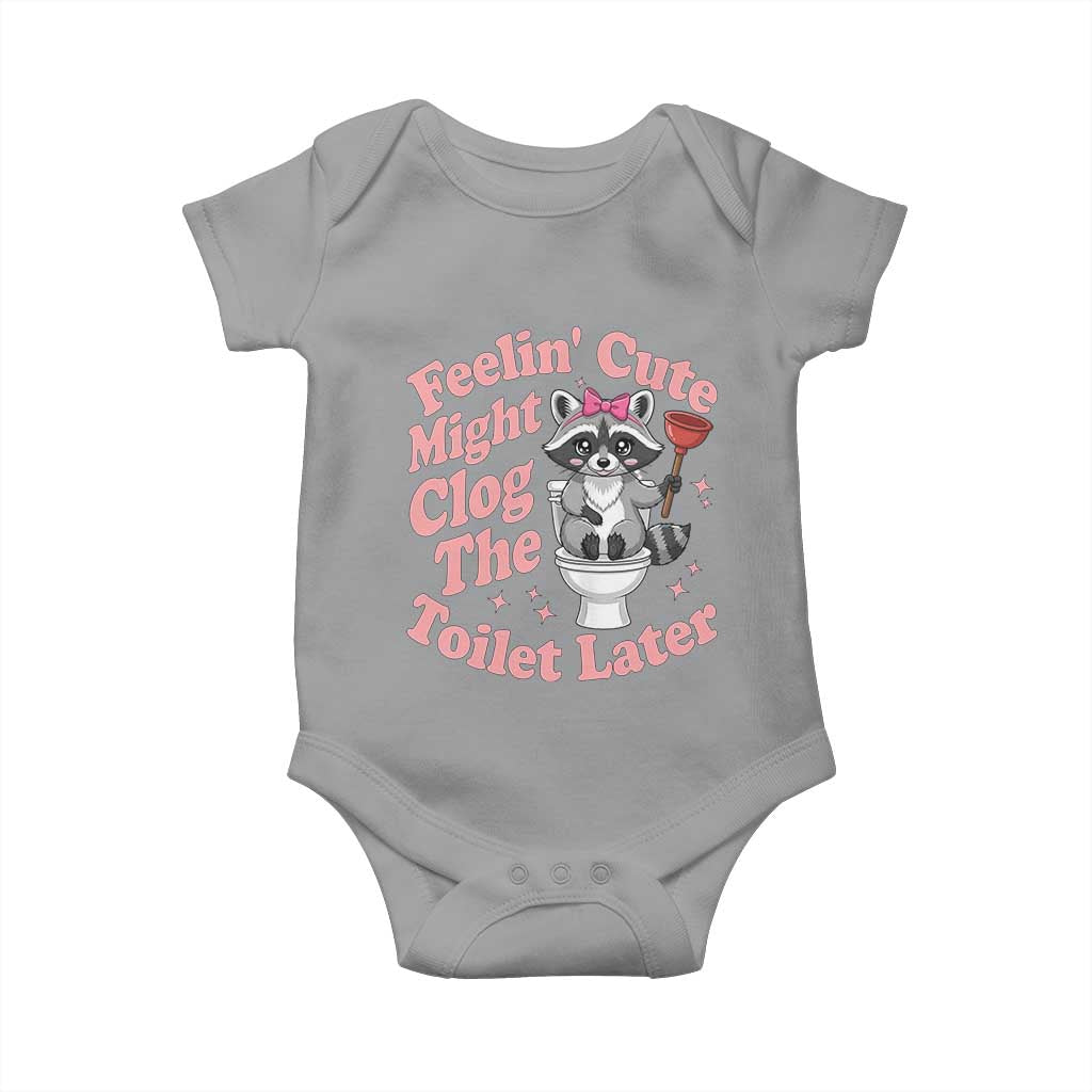 Feeling Cute Might Clog Toilet Later Baby Onesie Funny Raccoon TS12 Sport Gray Print Your Wear