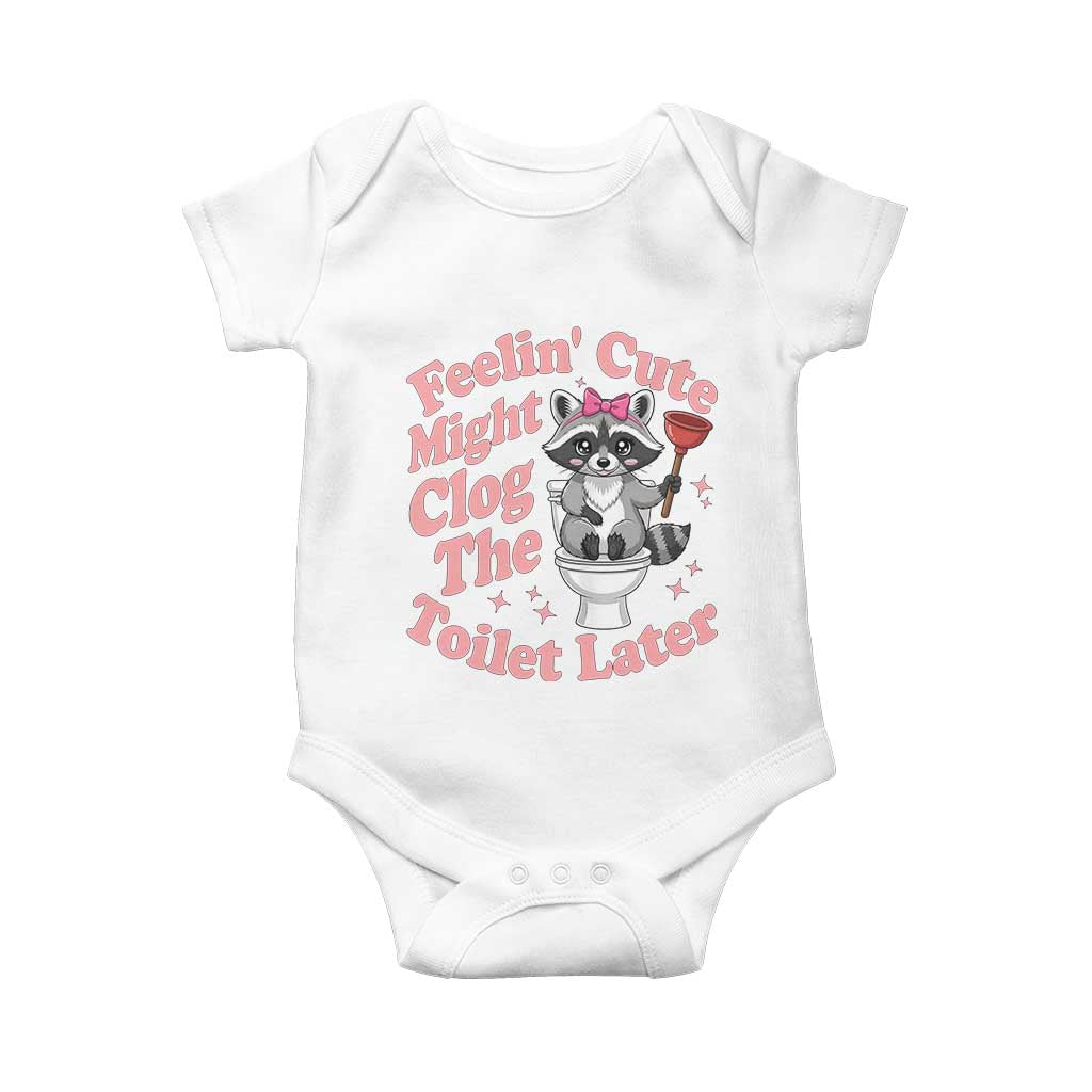 Feeling Cute Might Clog Toilet Later Baby Onesie Funny Raccoon TS12 White Print Your Wear