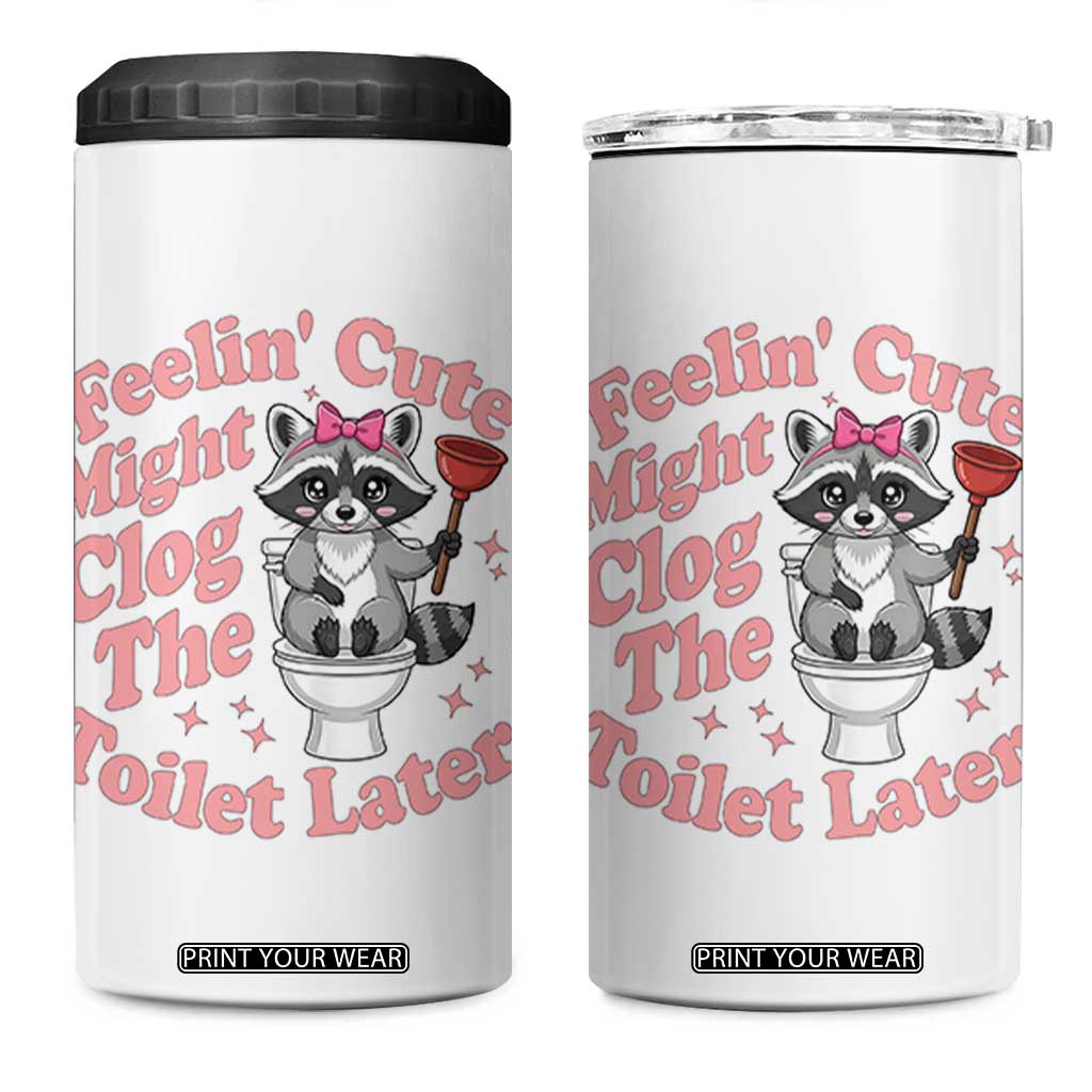 Feeling Cute Might Clog Toilet Later 4 in 1 Can Cooler Tumbler Funny Raccoon TS12 One Size: 16 oz White Print Your Wear