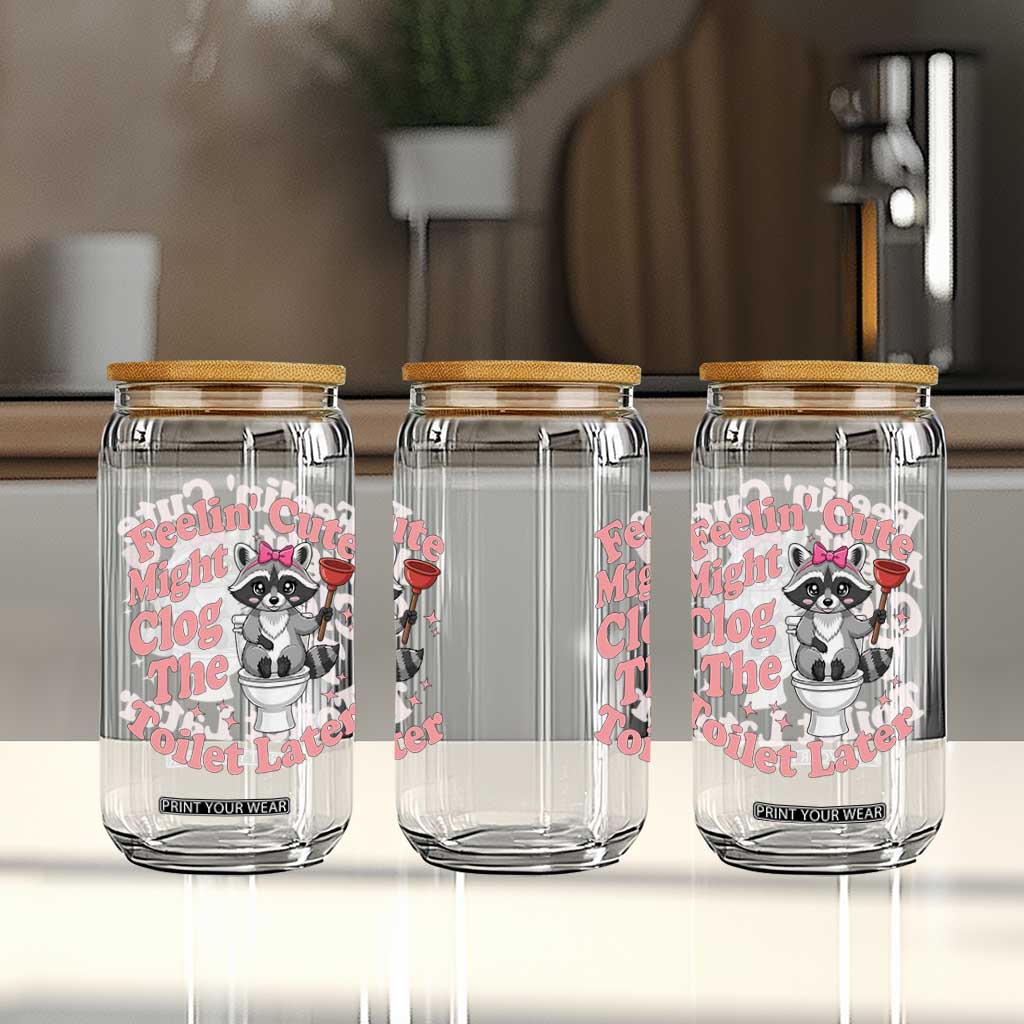 Feeling Cute Might Clog Toilet Later Glass Can Funny Raccoon TS12 Print Your Wear