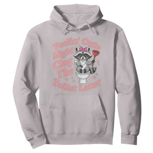 Feeling Cute Might Clog Toilet Later Hoodie Funny Raccoon TS12 Ice Gray Print Your Wear