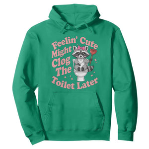 Feeling Cute Might Clog Toilet Later Hoodie Funny Raccoon TS12 Irish Green Print Your Wear