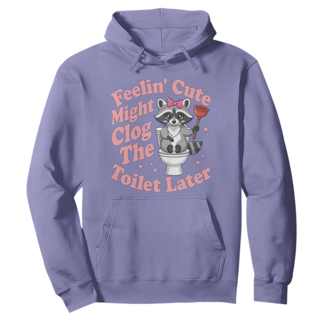 Feeling Cute Might Clog Toilet Later Hoodie Funny Raccoon TS12 Violet Print Your Wear