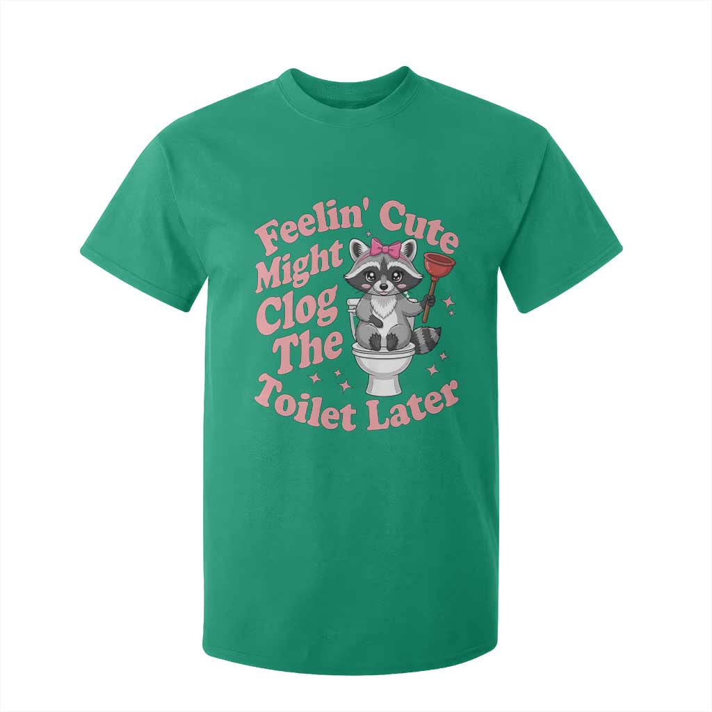 Feeling Cute Might Clog Toilet Later T Shirt For Kid Funny Raccoon TS12 Irish Green Print Your Wear