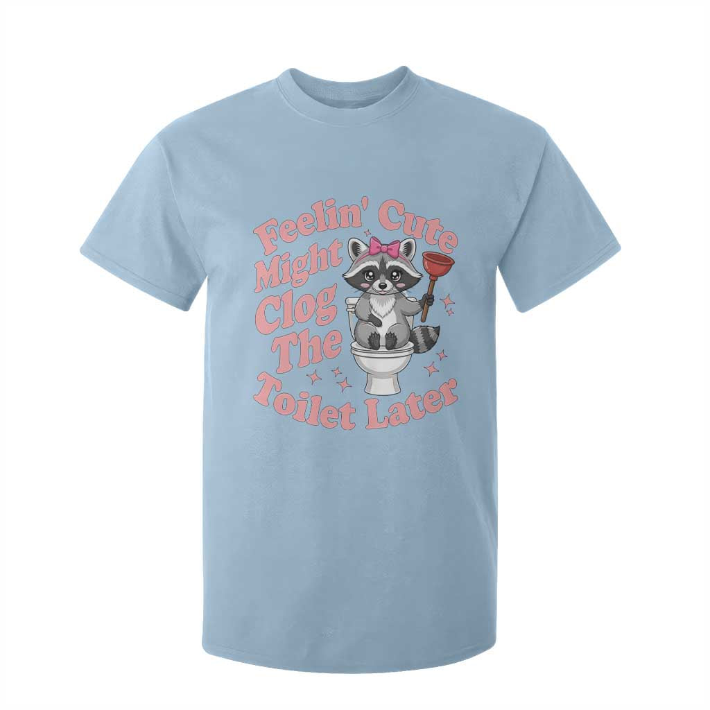 Feeling Cute Might Clog Toilet Later T Shirt For Kid Funny Raccoon TS12 Light Blue Print Your Wear
