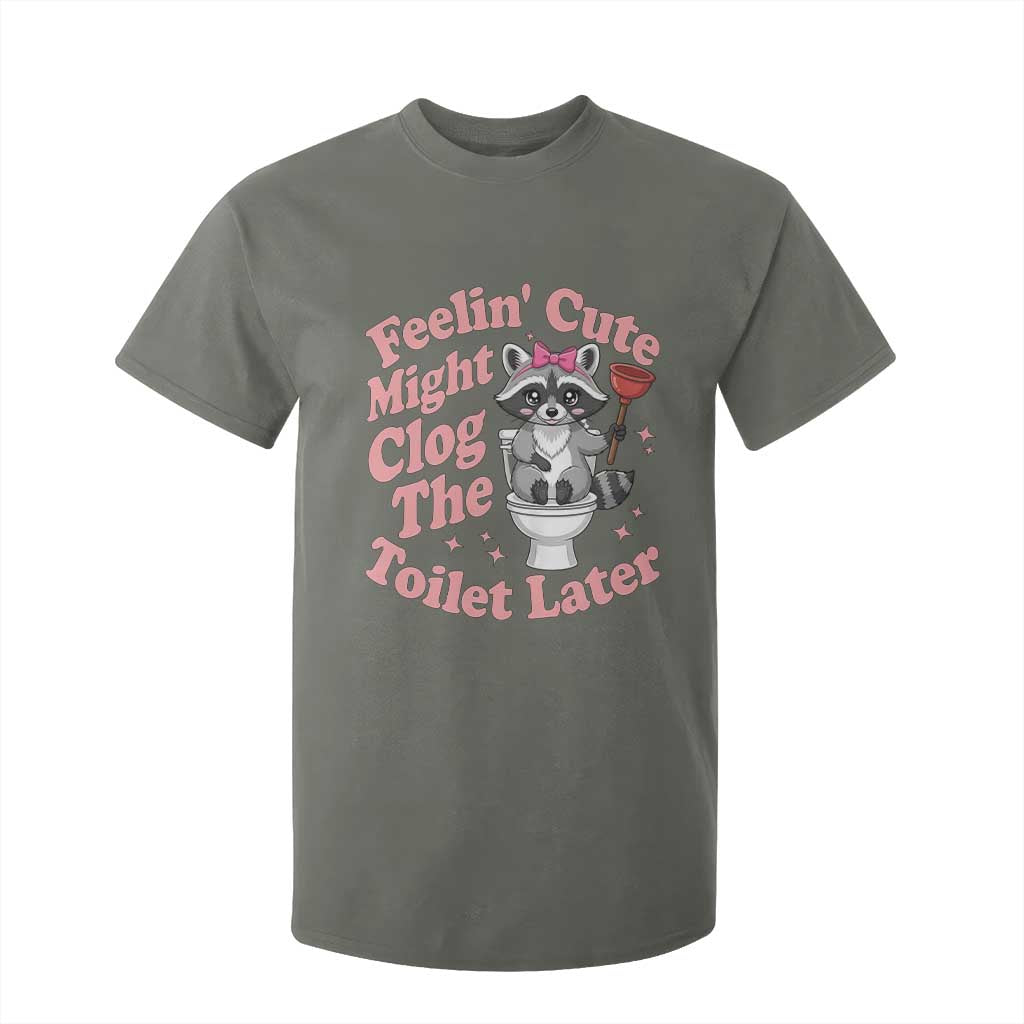 Feeling Cute Might Clog Toilet Later T Shirt For Kid Funny Raccoon TS12 Military Green Print Your Wear