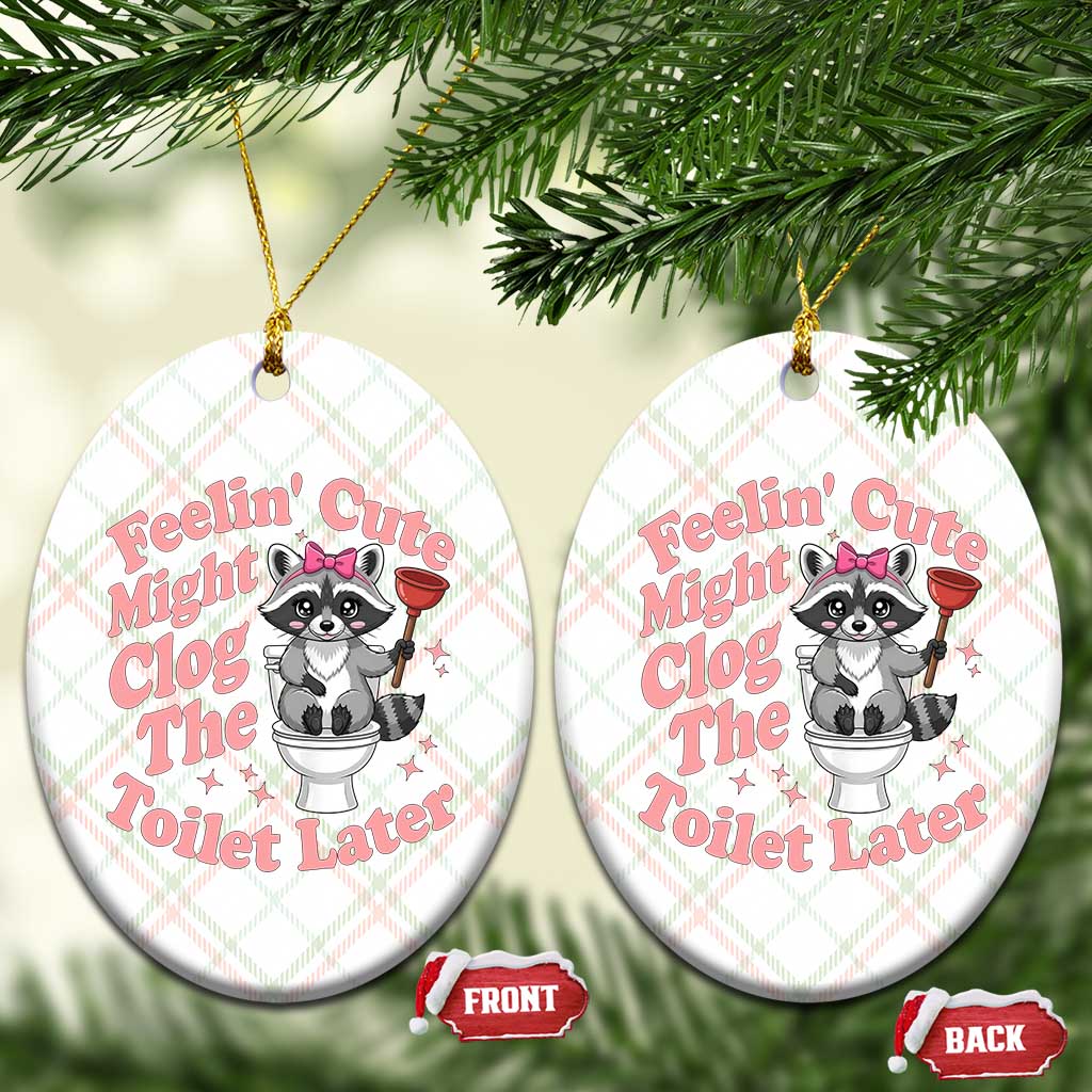 Feeling Cute Might Clog Toilet Later Ceramic Ornament Funny Raccoon TS12 Print Your Wear