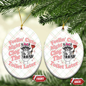 Feeling Cute Might Clog Toilet Later Ceramic Ornament Funny Raccoon TS12 Print Your Wear