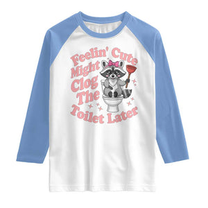 Feeling Cute Might Clog Toilet Later Raglan Shirt Funny Raccoon TS12 White Carolina Blue Print Your Wear