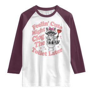 Feeling Cute Might Clog Toilet Later Raglan Shirt Funny Raccoon TS12 White Maroon Print Your Wear