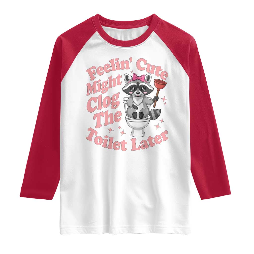 Feeling Cute Might Clog Toilet Later Raglan Shirt Funny Raccoon TS12 White Red Print Your Wear