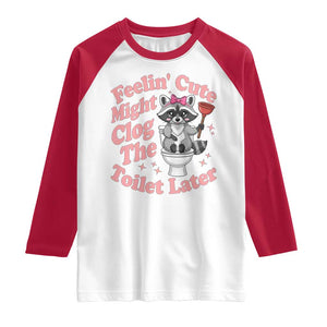 Feeling Cute Might Clog Toilet Later Raglan Shirt Funny Raccoon TS12 White Red Print Your Wear