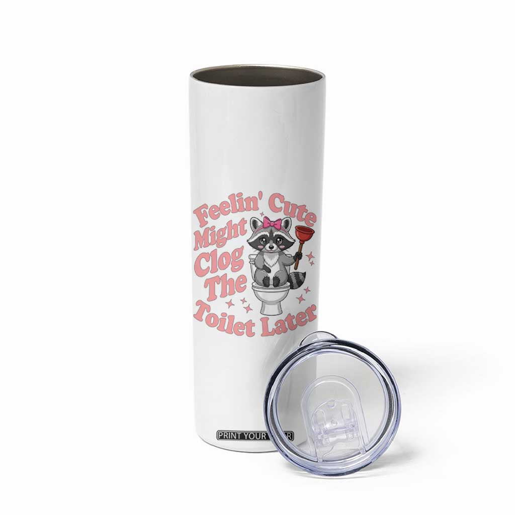 Feeling Cute Might Clog Toilet Later Skinny Tumbler Funny Raccoon TS12 Print Your Wear