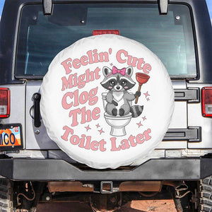 Feeling Cute Might Clog Toilet Later Spare Tire Cover Funny Raccoon TS12 No hole Black Print Your Wear