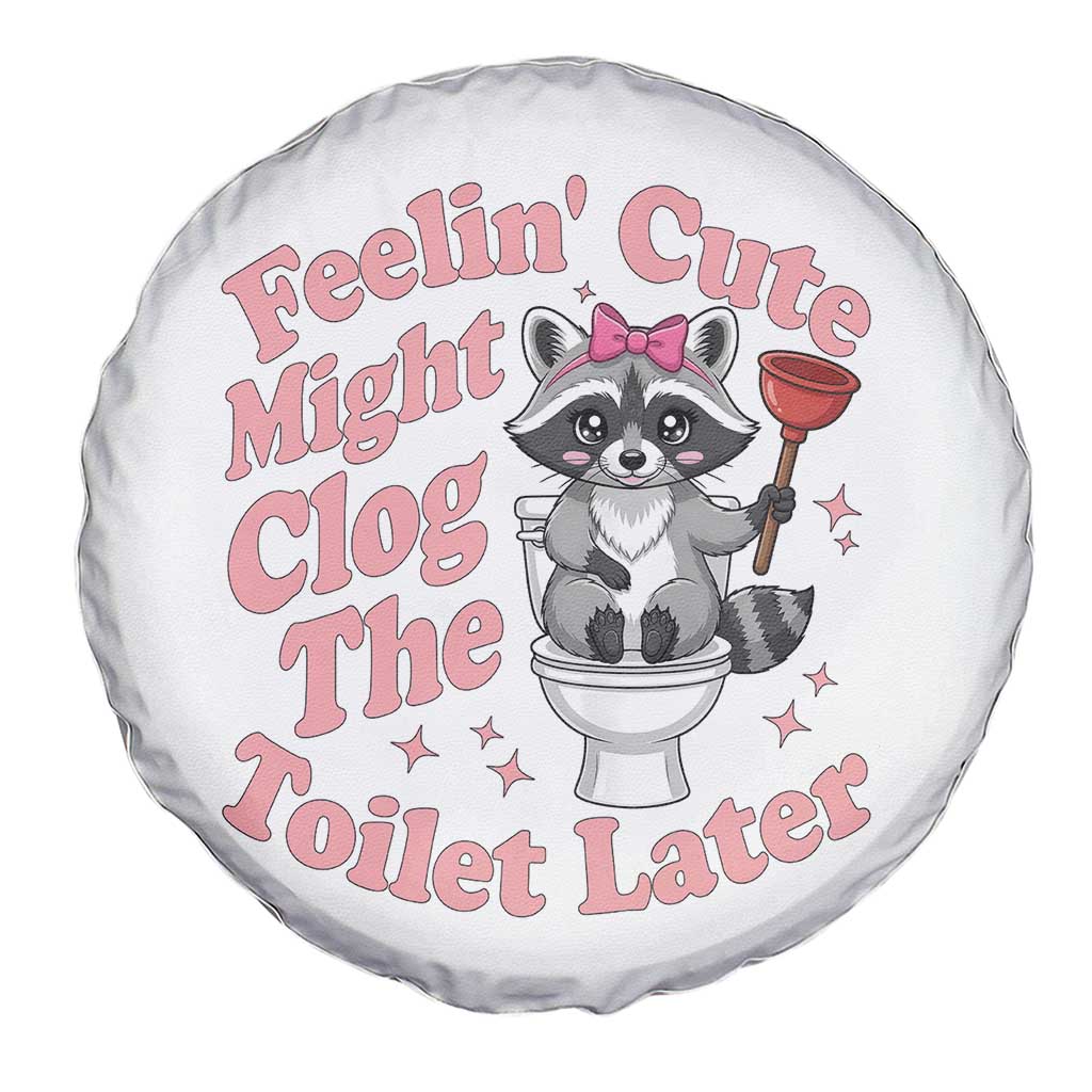 Feeling Cute Might Clog Toilet Later Spare Tire Cover Funny Raccoon TS12 Print Your Wear