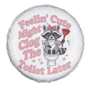 Feeling Cute Might Clog Toilet Later Spare Tire Cover Funny Raccoon TS12 Print Your Wear