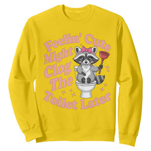 Feeling Cute Might Clog Toilet Later Sweatshirt Funny Raccoon TS12 Daisy Print Your Wear