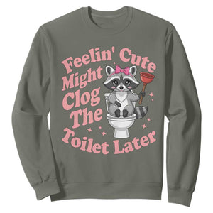 Feeling Cute Might Clog Toilet Later Sweatshirt Funny Raccoon TS12 Military Green Print Your Wear