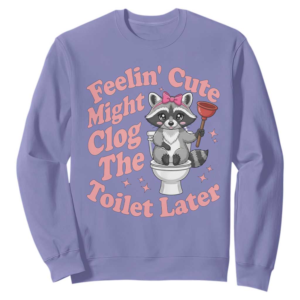 Feeling Cute Might Clog Toilet Later Sweatshirt Funny Raccoon TS12 Violet Print Your Wear