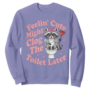 Feeling Cute Might Clog Toilet Later Sweatshirt Funny Raccoon TS12 Violet Print Your Wear