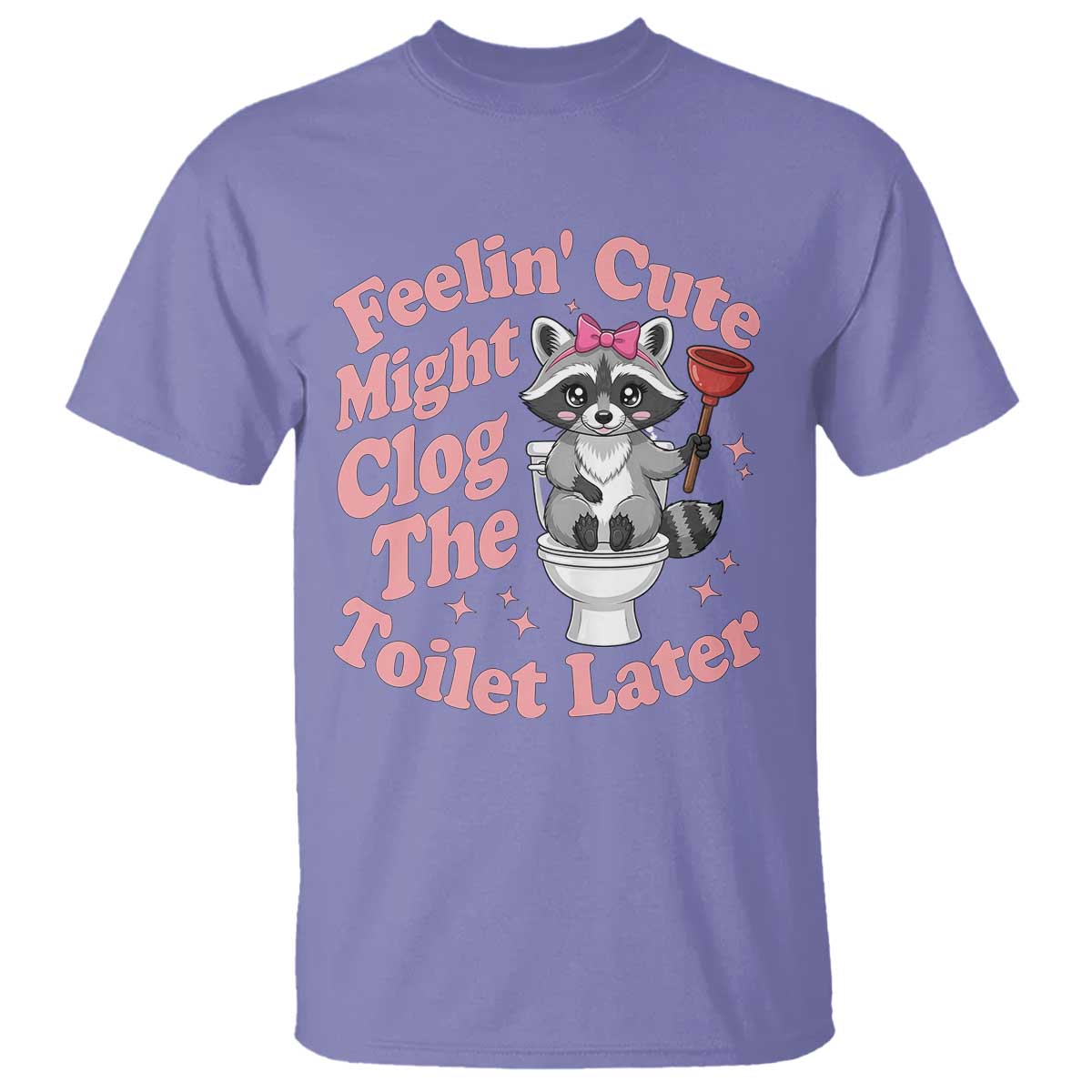 Feeling Cute Might Clog Toilet Later T Shirt Funny Raccoon TS12 Violet Print Your Wear