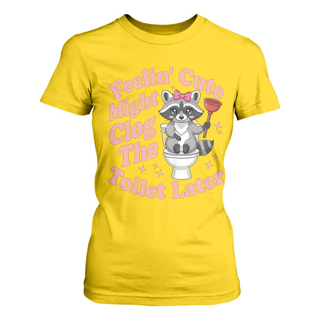 Feeling Cute Might Clog Toilet Later T Shirt For Women Funny Raccoon TS12 Daisy Print Your Wear