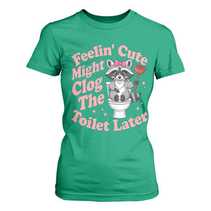 Feeling Cute Might Clog Toilet Later T Shirt For Women Funny Raccoon TS12 Irish Green Print Your Wear