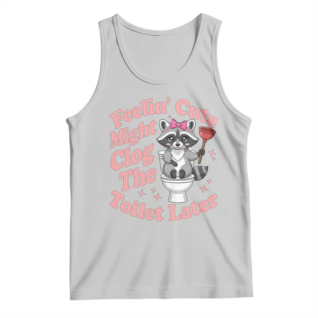 Feeling Cute Might Clog Toilet Later Tank Top Funny Raccoon TS12 Ash Print Your Wear
