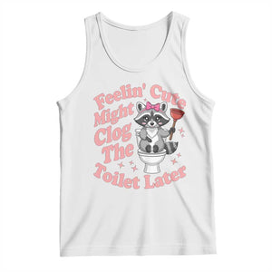 Feeling Cute Might Clog Toilet Later Tank Top Funny Raccoon TS12 White Print Your Wear