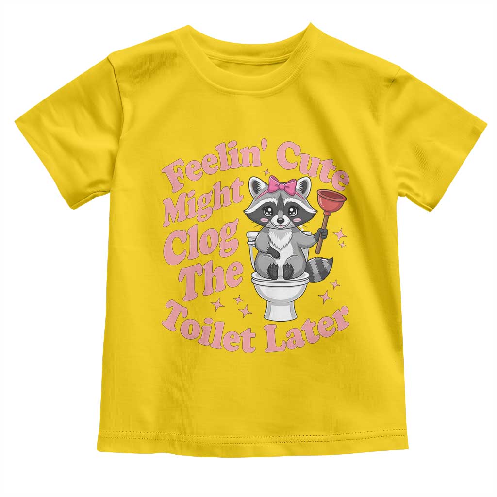 Feeling Cute Might Clog Toilet Later Toddler T Shirt Funny Raccoon TS12 Daisy Print Your Wear