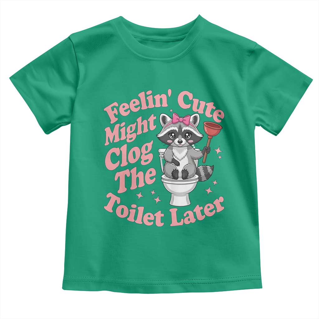 Feeling Cute Might Clog Toilet Later Toddler T Shirt Funny Raccoon TS12 Irish Green Print Your Wear