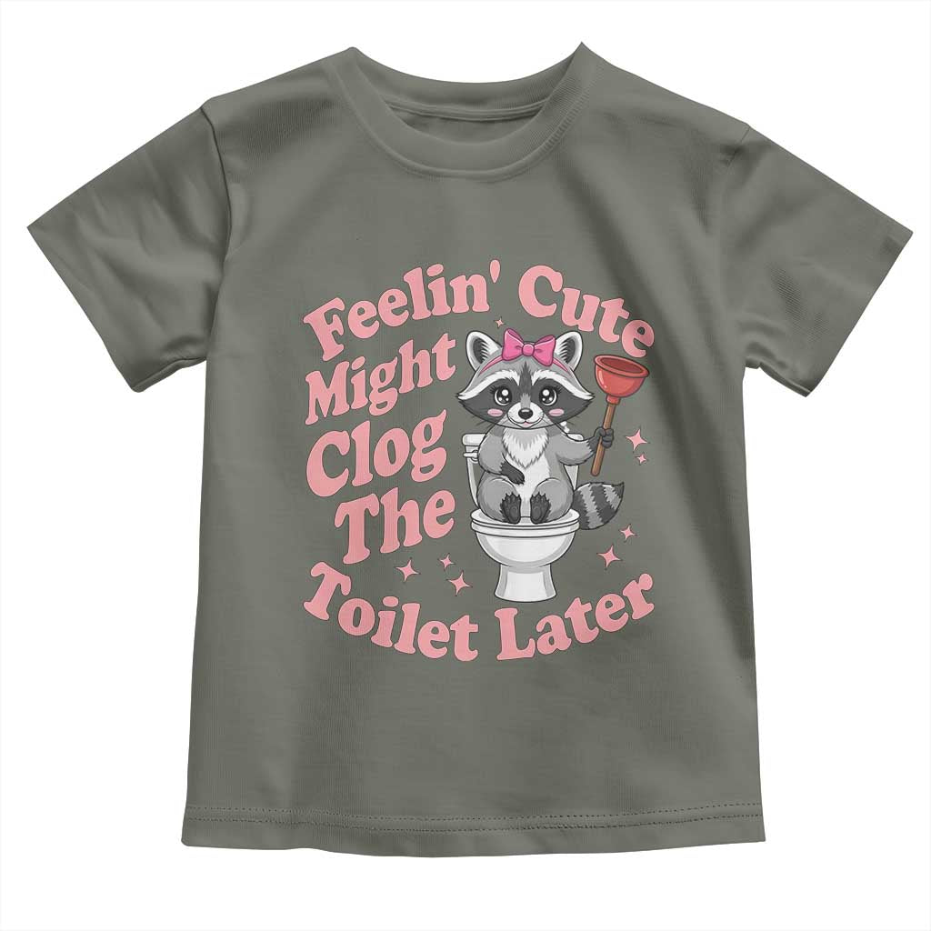 Feeling Cute Might Clog Toilet Later Toddler T Shirt Funny Raccoon TS12 Military Green Print Your Wear