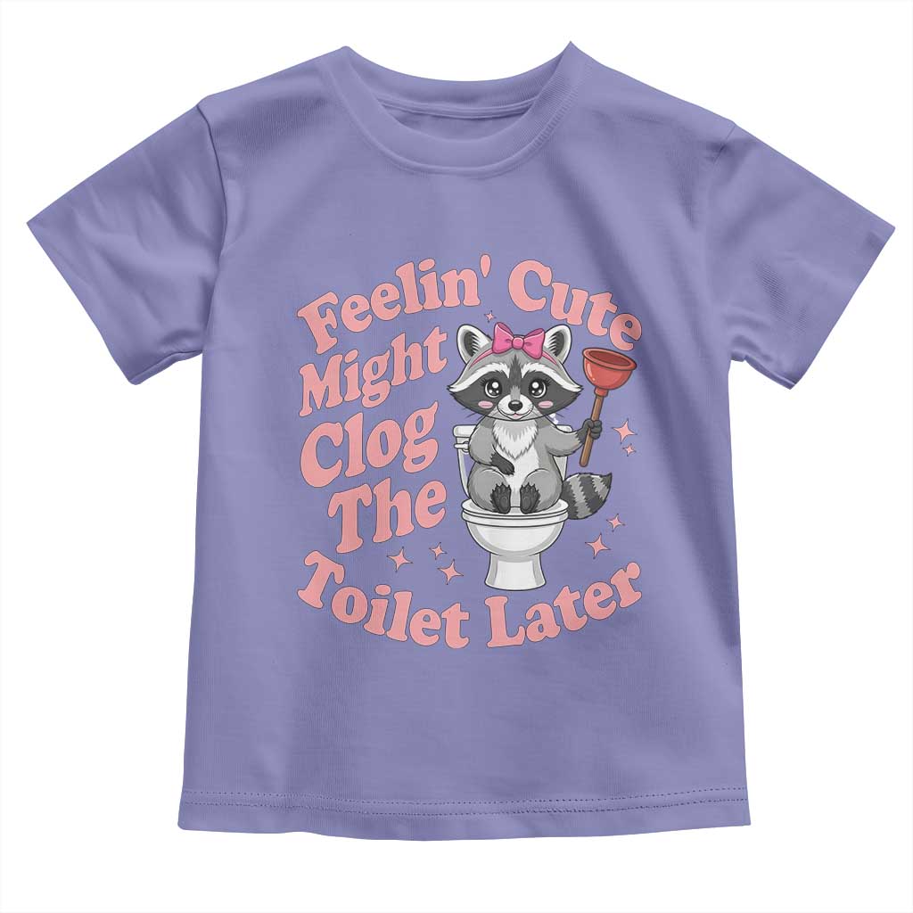 Feeling Cute Might Clog Toilet Later Toddler T Shirt Funny Raccoon TS12 Violet Print Your Wear