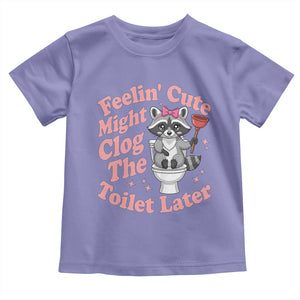 Feeling Cute Might Clog Toilet Later Toddler T Shirt Funny Raccoon TS12 Violet Print Your Wear