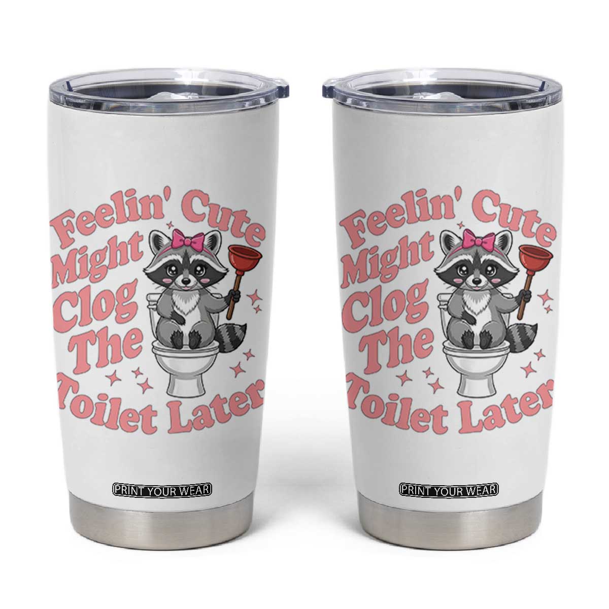 Feeling Cute Might Clog Toilet Later Tumbler Cup Funny Raccoon TS12 White Print Your Wear
