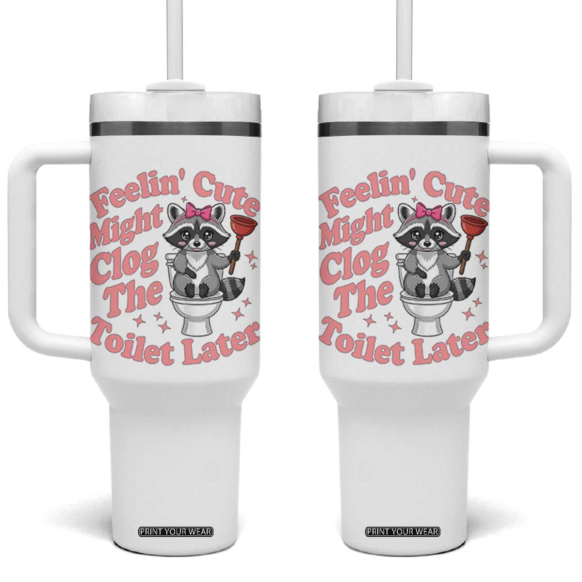 Feeling Cute Might Clog Toilet Later Tumbler With Handle Funny Raccoon TS12 One Size: 40 oz White Print Your Wear