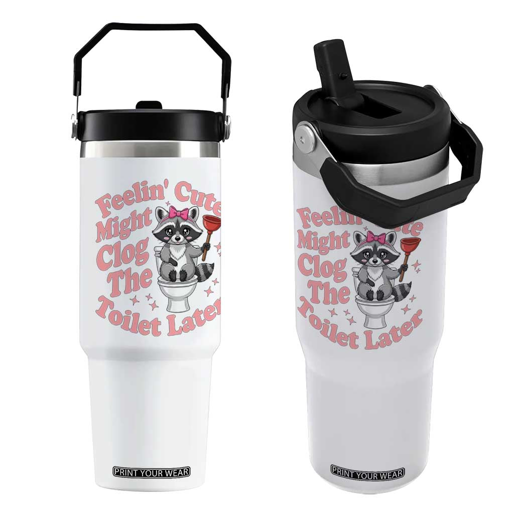 Feeling Cute Might Clog Toilet Later Flip Straw Tumbler Funny Raccoon TS12 One Size: 30 oz White Print Your Wear