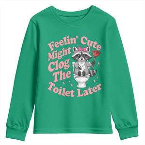 Feeling Cute Might Clog Toilet Later Youth Sweatshirt Funny Raccoon TS12 Irish Green Print Your Wear