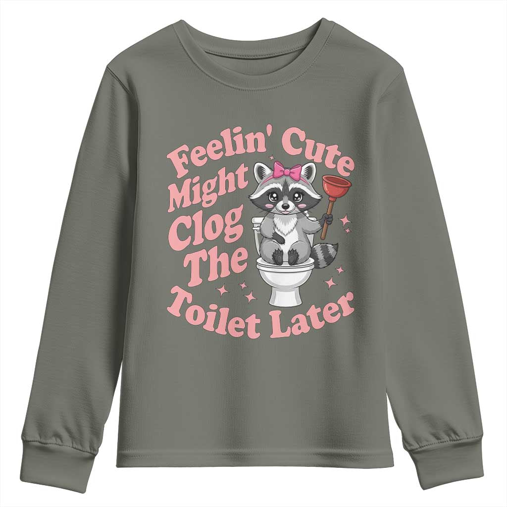 Feeling Cute Might Clog Toilet Later Youth Sweatshirt Funny Raccoon TS12 Military Green Print Your Wear