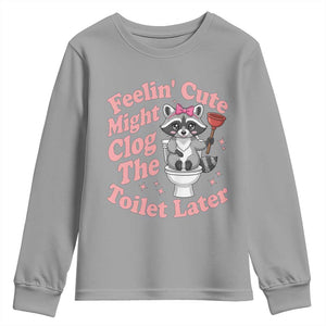 Feeling Cute Might Clog Toilet Later Youth Sweatshirt Funny Raccoon TS12 Sport Gray Print Your Wear