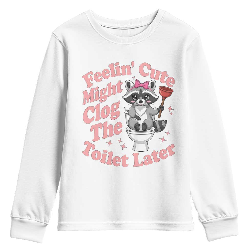 Feeling Cute Might Clog Toilet Later Youth Sweatshirt Funny Raccoon TS12 White Print Your Wear