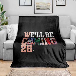 We Will Be Coming 26 Throw Blanket USA Mexico Canada Football Supporters Gift TS12 Print Your Wear