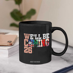 We Will Be Coming 26 Coffee Mug USA Mexico Canada Football Supporters Gift TS12 Print Your Wear