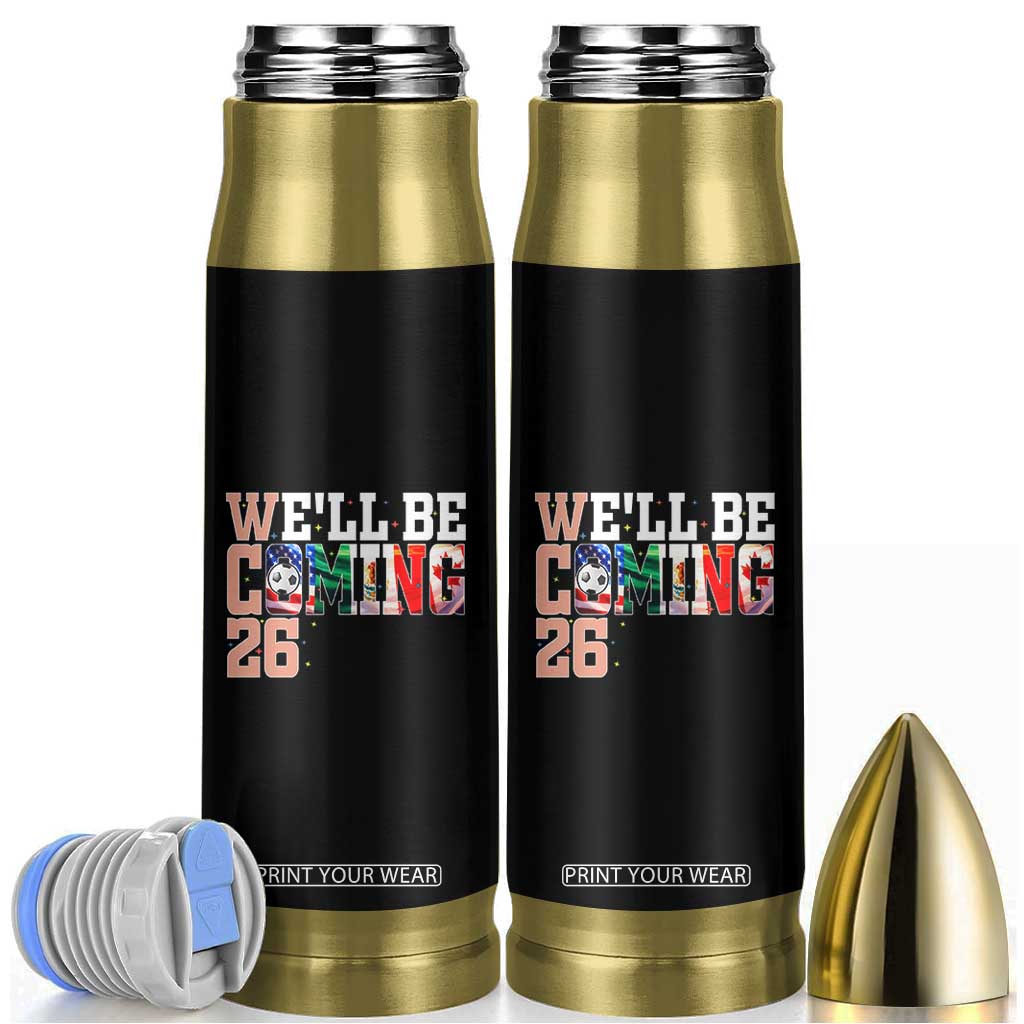 We Will Be Coming 26 Bullet Tumbler USA Mexico Canada Football Supporters Gift TS12 Black Print Your Wear