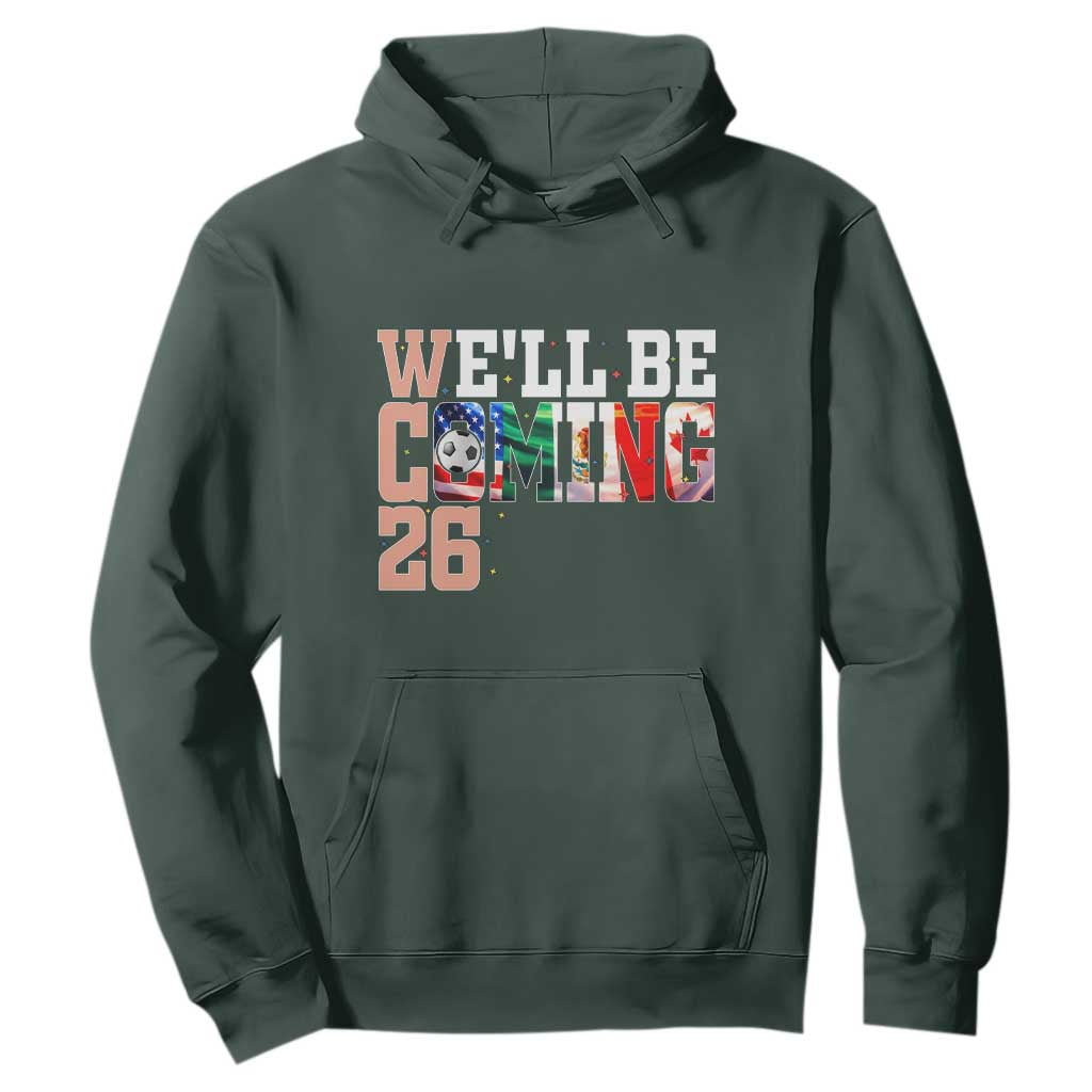 We Will Be Coming 26 Hoodie USA Mexico Canada Football Supporters Gift TS12 Dark Forest Green Print Your Wear
