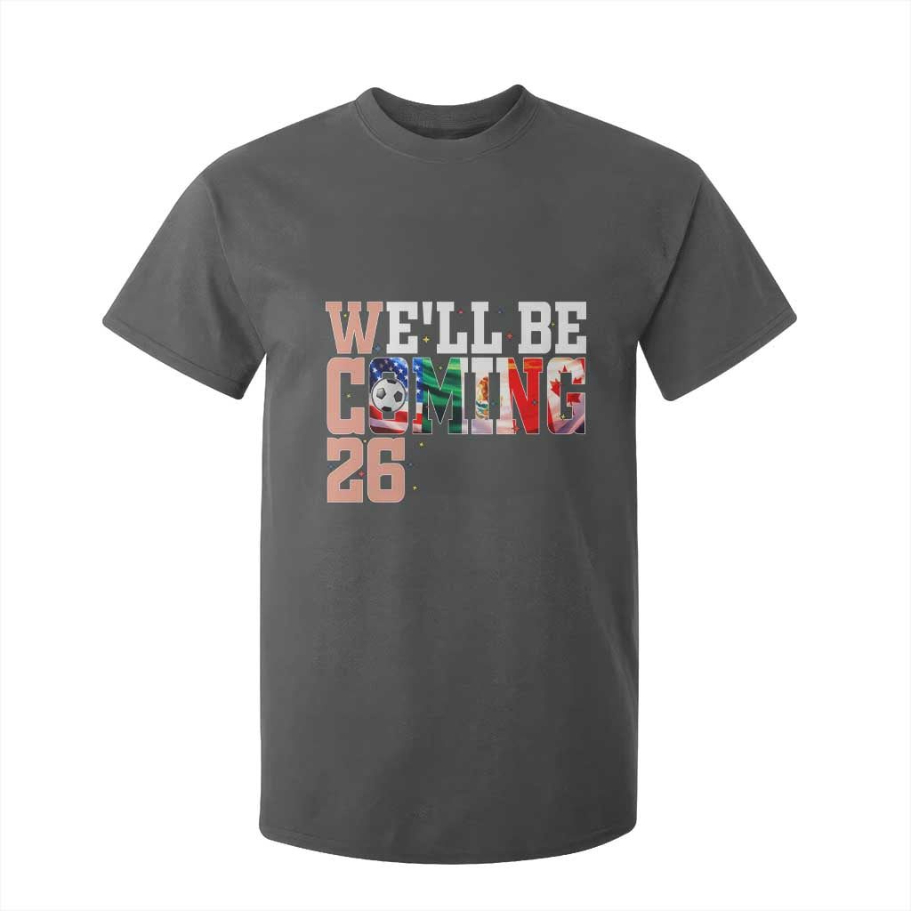 We Will Be Coming 26 T Shirt For Kid USA Mexico Canada Football Supporters Gift TS12 Dark Heather Print Your Wear