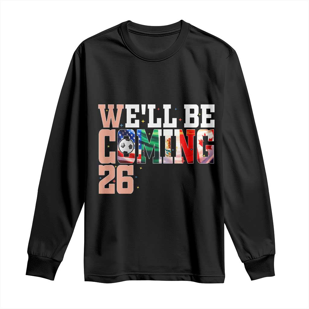 We Will Be Coming 26 Long Sleeve Shirt USA Mexico Canada Football Supporters Gift TS12 Black Print Your Wear