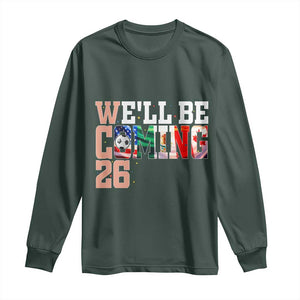 We Will Be Coming 26 Long Sleeve Shirt USA Mexico Canada Football Supporters Gift TS12 Dark Forest Green Print Your Wear