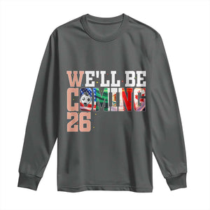 We Will Be Coming 26 Long Sleeve Shirt USA Mexico Canada Football Supporters Gift TS12 Dark Heather Print Your Wear