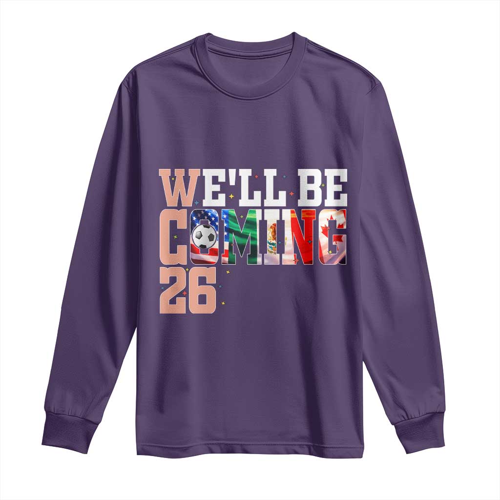 We Will Be Coming 26 Long Sleeve Shirt USA Mexico Canada Football Supporters Gift TS12 Purple Print Your Wear